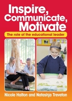 Inspire, Communicate, Motivate: The role of the educational leader 1925145182 Book Cover
