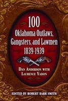 100 Oklahoma Outlaws, Gangsters, And Lawmen, 1839-1939 1589803841 Book Cover