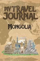 My Travel Journal Mongolia: 6x9 Travel Notebook or Diary with prompts, Checklists and Bucketlists perfect gift for your Trip to Mongolia for every Traveler 1088816045 Book Cover