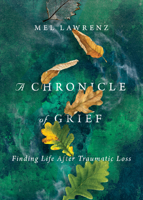 A Chronicle of Grief: Finding Life After Traumatic Loss 0830837604 Book Cover