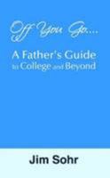 Off You Go A Father'S Guide For College And Life Beyond 1257949365 Book Cover