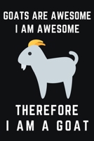 Goats Are Awesome I Am Awesome Therefore I Am A Goat: Cute Goat Gifts For Goat Lovers Blank Lined Journal (6x9), 120 Pages 1671166108 Book Cover