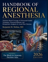 Handbook Of Regional Anesthesia: Anatomy-Based Coverage of Ultrasound-Guided Techniques, Neuraxial Methods, and Perioperative Analgesia for Acute Pain Clinicians B0H83SZPMV Book Cover