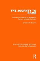 The Journey to Rome: Conversion Literature by Nineteenth-Century American Catholics 1138070017 Book Cover