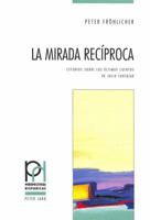 La Mirada Recíproca: Estudios Sobre Los Últimos Cuentos de Julio Cortázar 3906754111 Book Cover