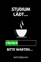 Studium lädt... Bitte warten... Notizbuch: A 5 Studienplaner für zukünftige Studenten | Cooler Spruch fürs Studium und Uni | Semesterplaner | ... Prüfung | Klausurenphase (German Edition) 1694298264 Book Cover