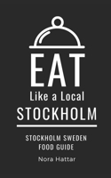 Eat Like a Local-Stockholm: Stockholm Sweden Food Guide (Eat Like a Local- Sweden) B0CJL6LB49 Book Cover