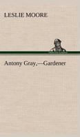 Antony Gray: Gardener 1104023431 Book Cover