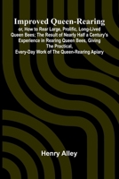 Improved Queen-Rearing; Or, How To Rear Large, Prolific, Long-Lived Queen Bees; The Result Of Nearly Half A Century'S Experience In Rearing Queen Bees 9371345705 Book Cover