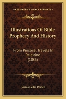 Illustrations of Bible Prophecy and History from Personal Travels in Palestine 1241491275 Book Cover
