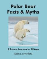 Polar Bear Facts & Myths: A Science Summary for All Ages 1541123336 Book Cover