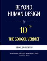 BEYOND HUMAN DESIGN: The Googol Verdict 9914776043 Book Cover