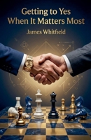 Getting to Yes When It Matters Most B0GW9L19RC Book Cover