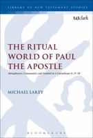 The Ritual World of Paul the Apostle: Metaphysics, Community and Symbol in 1 Corinthians 11. 17-34 0567120341 Book Cover