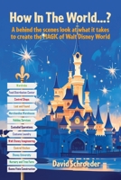 How In The World...? - A behind the scenes look at what it takes to create the MAGIC of Walt Disney World B0F45YCJ4N Book Cover