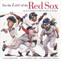 For the Love of the Red Sox: An A-To-Z Primer for Red Sox Fans of All Ages