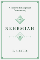 Nehemiah: A Pastoral and Exegetical Commentary 1683593936 Book Cover