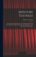 Mentore Teatrale: Repertorio Di Leggi, Massime, Norme E Discipline Per Gli Artisti Melo-drammatici E Per Chiunque Abbia Ingerenza O Interesse In Affari Teatrali... B0BN79NQXY Book Cover