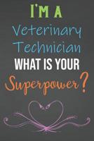 I'm A Veterinary Technician What Is Your Superpower?: Lined Notebook Journal For Veterinary Technicians Appreciation Gifts 1079217487 Book Cover