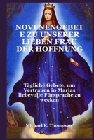NOVENENGEBETE ZU UNSERER LIEBEN FRAU DER HOFFNUNG: Tägliche Gebete, um Vertrauen in Marias liebevolle Fürsprache zu wecken (German Edition) B0FD8KK2C5 Book Cover