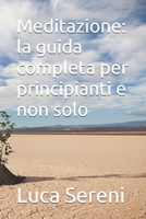 Meditazione: la guida completa per principianti e non solo (Italian Edition) B0DRKK6DSP Book Cover