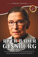 Ruth Bader Ginsburg: Une Histoire de Bravoure et de Révolution pour les Enfants Curieux et les Passionnés d'Histoire (La Série Bedrock) (French Edition) B0GKVRDG87 Book Cover