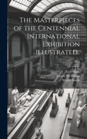 The Masterpieces of the Centennial International Exhibition Illustrated..; v. 1 1020510927 Book Cover