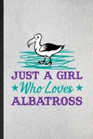 Just a Girl Who Loves Albatross: Lined Notebook For Albatross Owl Lover. Funny Ruled Journal For Bird Watching Fan. Unique Student Teacher Blank ... Planner Great For Home School Office Writing 1713416646 Book Cover