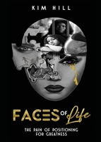 Faces Of Life: The pain & Positioning for greatness 1662849052 Book Cover