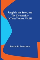 Joseph in the Snow and the Clockmaker - Volume III 1508898936 Book Cover