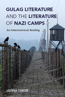 Gulag Literature and the Literature of Nazi Camps: An Intercontexual Reading 0253043530 Book Cover