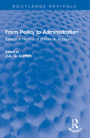 From Policy to Administration: Essays in Honour of William A. Robson 1032225505 Book Cover