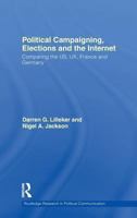 Political Campaigning, Elections and the Internet: Comparing the Us, Uk, France and Germany 0415572185 Book Cover