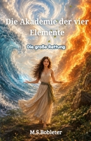 Die Akademie der vier Elemente: Die große Rettung (German Edition) B0HC7F761F Book Cover