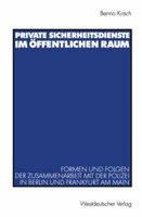Private Sicherheitsdienste Im Offentlichen Raum: Formen Und Folgen Der Zusammenarbeit Mit Der Polizei in Berlin Und Frankfurt Am Main 3531140094 Book Cover
