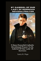 St. Gabriel of Our Lady of Sorrows Novena Prayer: 9 Days Powerful Catholic Devotional Prayer To St. Gabriel Of Our Lady Of Sorrows B0CVNJZDWJ Book Cover