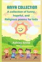 Aniya Collection: A Collection of Funny, Hopeful, and Religious Poems for Kids B0BS8YYL13 Book Cover