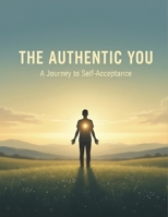 The Authentic You: A Journey To Self-Acceptance B0GF1RJ8QQ Book Cover