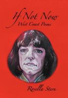 If Not Now: West Coast Poems 147714773X Book Cover