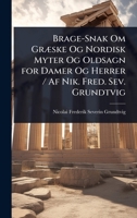 Brage-Snak Om GrÃ]ske Og Nordisk Myter Og Oldsagn for Damer Og Herrer / Af Nik. Fred. Sev. Grundtvig (Danish Edition) 1023713691 Book Cover