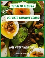 101 Keto Recipes and 201 Keto-Friendly Foods: Lose Weight with Taste. 1801578621 Book Cover