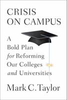 Crisis on Campus: A Bold Plan for Reforming Our Colleges and Universities 0307593290 Book Cover
