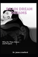 BRAIN DREAM DREAMS: Why do they occur and project B08W7DWLH6 Book Cover