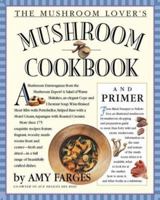The Mushroom Lover's Mushroom Cookbook and Primer 076110660X Book Cover