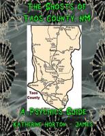 The Ghosts of Taos County, NM; A Psychic's Guide 1516965418 Book Cover