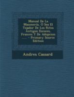 Manual De La Masoner�a, � Sea El Tejador De Los Ritos Antiguo Escoces, Frances Y De Adopcion ...... 1015510817 Book Cover