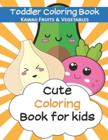 Toddler Coloring Book: Kawaii Fruits and Vegetables | Cute coloring book for kids | 8,5”x11” Coloring Journal | Beautiful artwork Cover with Glossy Finish 1656719622 Book Cover