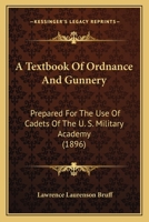 A Textbook Of Ordnance And Gunnery: Prepared For The Use Of Cadets Of The U. S. Military Academy 1160708290 Book Cover
