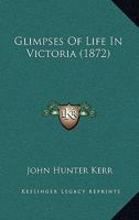 Glimpses Of Life In Victoria 1165385341 Book Cover
