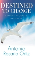 Destined To Change: Purpose. Progress. Happiness. 1956275045 Book Cover